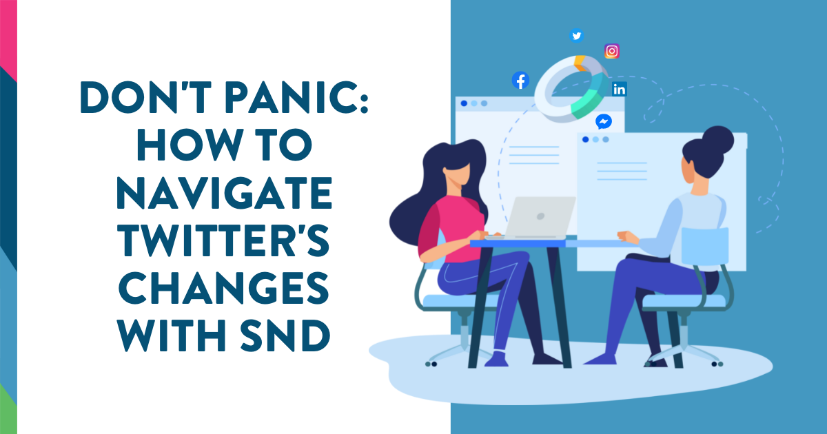 Don't Panic: How to Navigate Twitter's Changes with SND